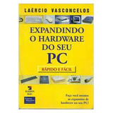Livro Expandindo O Hardware Do Seu Pc - Laércio Vasconcelos [2003]