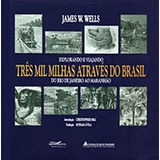 Livro Explorando E Viajando Tres Mil Milhas Atraves Do Brasil Volumes 1 E 2 - James W. Wells [1995]