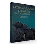 Livro Facetas E Coroas Cerâmicas Protocolos Clínicos