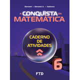 Livro Fisico - A Conquista Da Matemática - Caderno De Atividades - 6º Ano (novo)