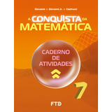 Livro Fisico - A Conquista Da Matemática - Caderno De Atividades - 7º Ano (novo)