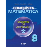 Livro Fisico - A Conquista Da Matemática - Caderno De Atividades - 8º Ano (novo)