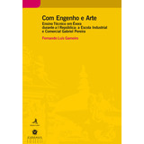 Livro Fisico - Com Engenho E Arte - Ensino Técnico Em Évora Durante A I República: A Escola Industrial E Comercial