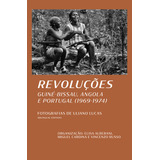 Livro Fisico - Revoluções - Guiné-bissau, Angola E Portugal (1969-1974)