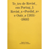 Livro Fisico - Teatro De Revista Em Portugal - Revistas Perdidas E Outras (1851-1868)