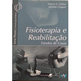 Livro Fisioterapia E Reabilitação - Estudos De Casos - Ghikas, Patricia A. [2005]