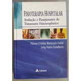 Livro Fisioterapia Hospitalar Avaliação E Planejamento Do Tratamento Fisioterapeutico - Fátima Cristina Martorano Gobbi [2009]