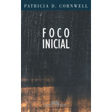 Livro Foco Inicial - Patricia Cornwell [2002]