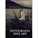 Livro Fotografia Fine Art - Danny Bittencourt [2015]