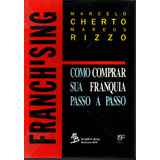 Livro Franchising, Como Comprar Sua Franquia Passo A Passo, Marcelo Cherto, Marcus Rizzo
