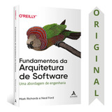 Livro Fundamentos Da Arquitetura De Software | Mark Richards E Neal Ford | Uma Abordagem De Engenharia
