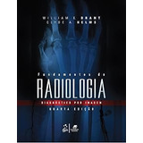 Livro Fundamentos De Radiologia - Diagnóstico Por Imagem - William E. Brant E Clyde A. Helms [2015]