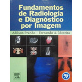Livro Fundamentos De Radiologia E Diagnóstico Por Imagem - Adilson Prando E Fernando A. Moreira [2007]