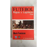 Livro Futebol - Regras E Legislação - Mario Franciscon [1998]