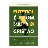 Livro Futebol É Bom Para O Cristão | Emílio Garofalo Neto
