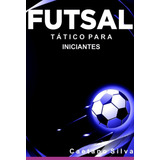 Livro Futsal Tático Para Iniciantes