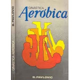 Livro Ginástica Aeróbica - B. Pavlovic