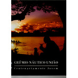 Livro Grêmio Náutico União, Centenariamente Jovem
