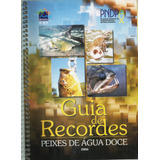 Livro Guia De Recordes - Peixes De Água Doce Ibama 2006