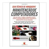 Livro Guia Técnico De Montagem E Manutenção De Computadores - Luis Matos (diretor Editorial) [2009]