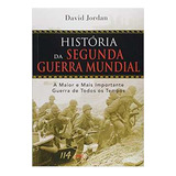 Livro História Da Segunda Guerra Mundial - Ricardo Souza; David Jordan [2010]
