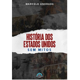 Livro História Dos Estados Unidos: Sem Mitos (volume 1)