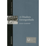 Livro História Geral A Ditadura Envergonhada As Ilusoes Armadas De Elio Gaspari Pela Companhia Das Letras (2002)