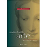 Livro Historia Geral Da Arte - Renascimento E Barroco - H.w. Janson [1993]