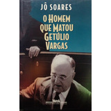 Livro Homem Que Matou Getúlio Vargas, O - Soares, Jô [1998]