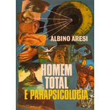 Livro Homem Total E Parapsicologia - Albino Aresi [1975]