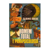 Livro Homem Total E Parapsicologia - Albino Aresi [1977]