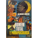 Livro Homem Total E Parapsicologia - Albino Aresi