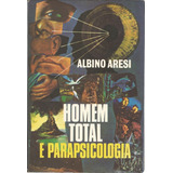 Livro Homem Total E Parapsicologia, Albino Aresi