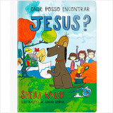 Livro Infantil Onde Posso Encontrar Jesus?