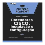 Livro Informática Roteadores Cisco: Instalação E Configuração Coleção Academy De Marco A. Filippetti Pela Linux New Media Do Brasil (2010)