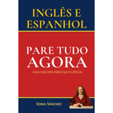 Livro Inglês E Espanhol Pare Tudo Agora - Guia Sincero ...