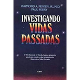 Livro Investigando Vidas Passadas - Raymond A. Moody E Paul Perry; Trad: Mauro De Campos Silva [0000]