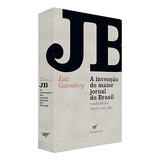 Livro Jb A Invenção Do Maior Jornal Do Brasil - Luiz Gutemberg [2023]