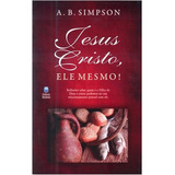 Livro Jesus Cristo, Ele Mesmo! | A. B. Simpson