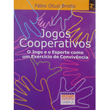 Livro Jogos Cooperativos: O Jogo E O Esporte Como Um Exercício De Convivência - Brotto, Fábio Otuzi [2002]