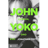 Livro John Lennon, Yoko Ono E Eu, De Jonathan Cott. Editora Zahar Em Português