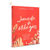 Livro Jornada De Milagres: Um Devocional Para Aumentar Sua Fé Por Meio Dos Milagres De Jesus Gabriela Lopes