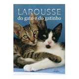 Livro Larousse Do Gato E Do Gatinho - Larousse Editorial [2010]