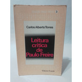 Livro Leitura Critica De Paulo Freire - Carlos Alberto Torres [1981]