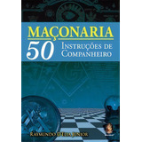 Livro Maçonaria 50 Instruções De Companheiro ( Lacrado )