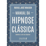 Livro Manual Da Hipnose Clássica: Domine A Arte Da Hipnose - Rafael Kraisch [2019]