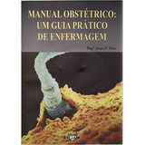 Livro Manual Obstétrico: Um Guia Prático De Enfermagem - Silva, Janize C. [2005]
