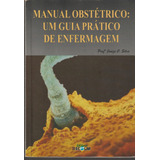Livro Manual Obstétrico: Um Guia Prático De Enfermagem De Profa. Janize C. Silva, Editora Escolar, Capa Mole Em Português, 2005