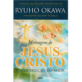 Livro Mensagens De Jesus Cristo: A Ressurreição Do Amor - Ryuho Okawa [2010]