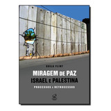 Livro Miragem De Paz Israel E Palestina - Processos E Retroc